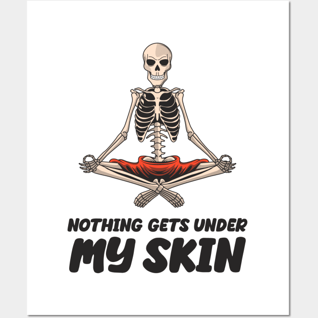 Nothing Gets Under My Skin Novelty Sarcastic Skeleton Funny Design Wall Art by Cool Teez